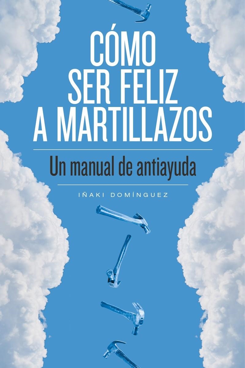 COMO SER FELIZ A MARTILLAZOS | Iñaki Domínguez | Cooperativa autogestionària