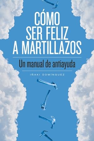 COMO SER FELIZ A MARTILLAZOS | Iñaki Domínguez | Cooperativa autogestionària