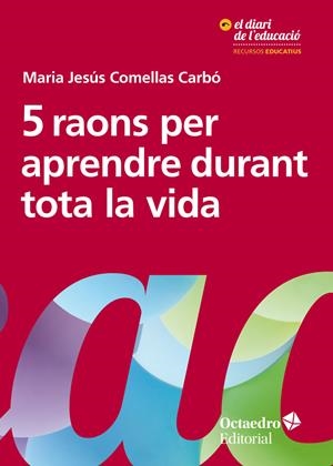 5 raons per aprendre durant tota la vida | Comellas Carbó, Maria Jesús | Cooperativa autogestionària