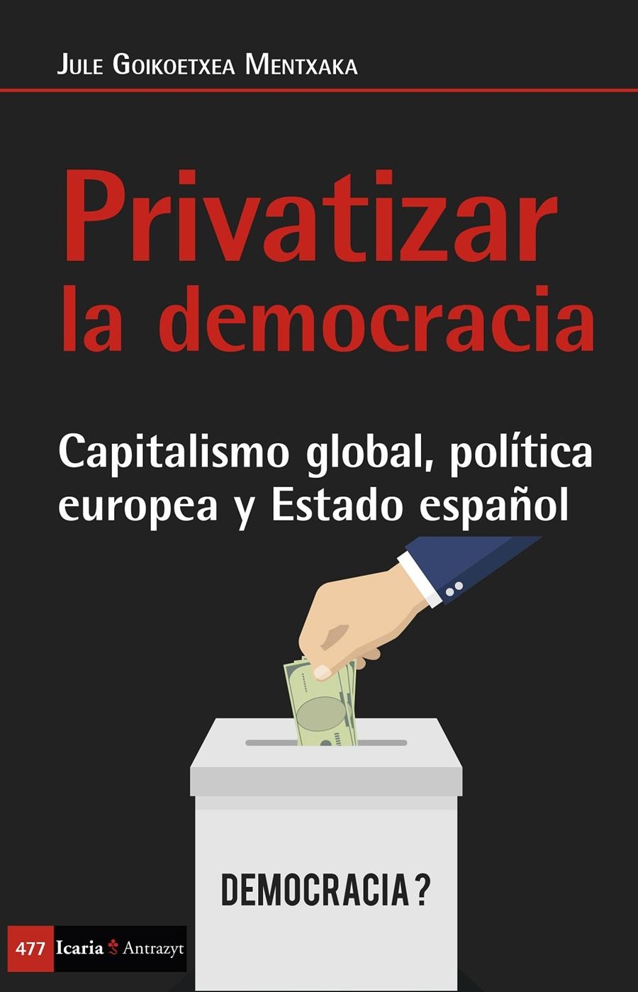 Privatizar la democracia | Goikoetxea Mentxaka, Jule