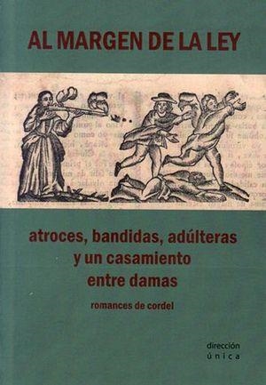 Al margen de la ley. Atroces, bandidas, adúlteras y un casamiento entre damas | Anónimo