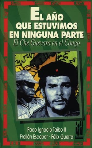 El año que estuvimos en ninguna parte. El che guevara en el Congo | Taibo II, Paco ignacio; Escobar, Froilán ;Guevara, Félix | Cooperativa autogestionària