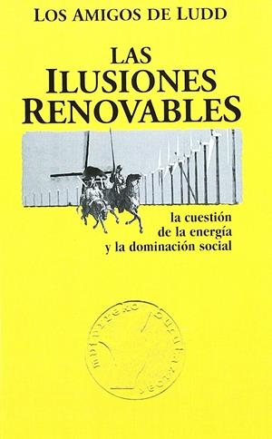 Las ilusiones renovables: la cuestión de la energía y la dominación social | Los Amigos de Ludd | Cooperativa autogestionària
