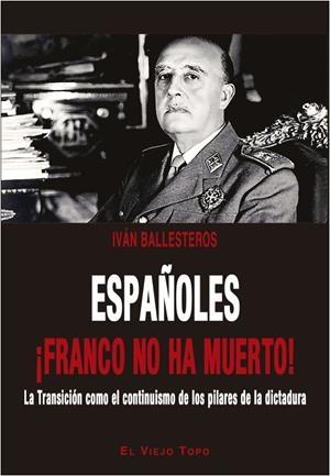 Españoles ¡Franco no ha muerto! | Ballesteros, Iván | Cooperativa autogestionària