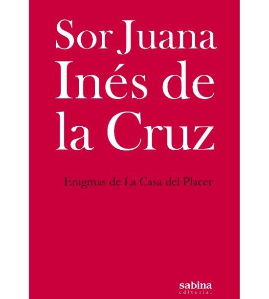 Enigmas de La Casa del Placer | Sor Juana Inés de la Cruz