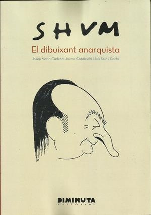 Shum. El dibuixant anarquista | Cadena, Capdevila, Solà | Cooperativa autogestionària