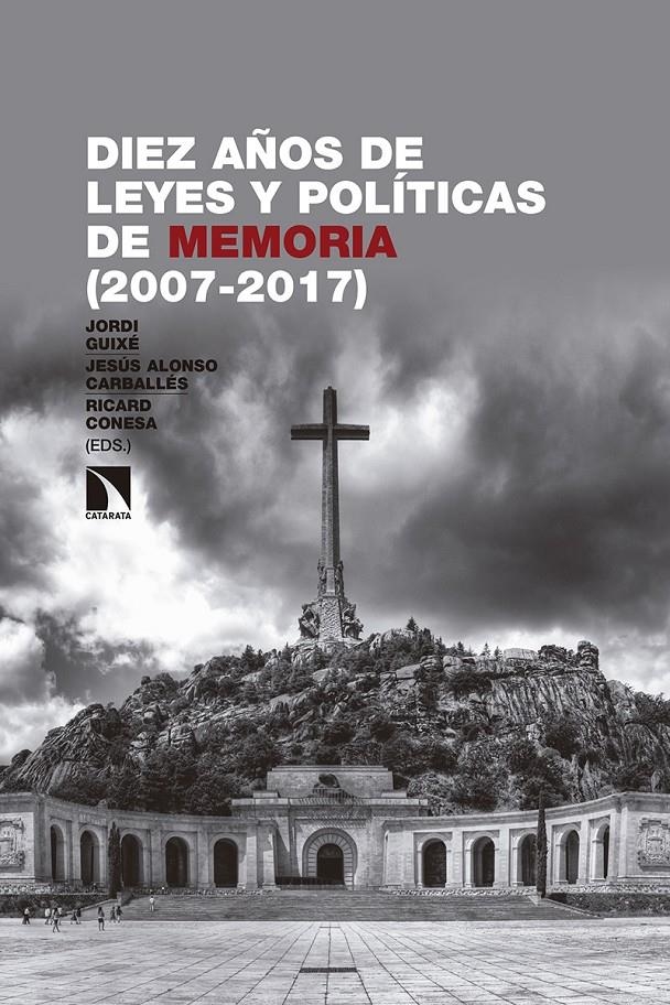 Diez años de leyes y políticas de memoria (2007-2017) | Guixè i Coromines, Jordi/Alonso Carballés, Jesús/Conesa Sánchez, Ricard
