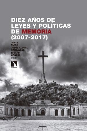 Diez años de leyes y políticas de memoria (2007-2017) | Guixè i Coromines, Jordi/Alonso Carballés, Jesús/Conesa Sánchez, Ricard