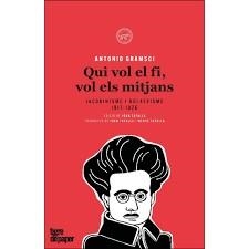 Qui vol el fi, vol els mitjans - CAT | Antonio Gramsci