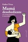 Mamá desobediente | Vivas, Esther | Cooperativa autogestionària