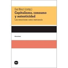 Capitalismo, consumo y autenticidad | Illouz, Eva