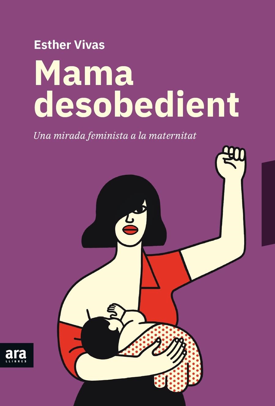 Mama desobedient | Vivas i Esteve, Esther