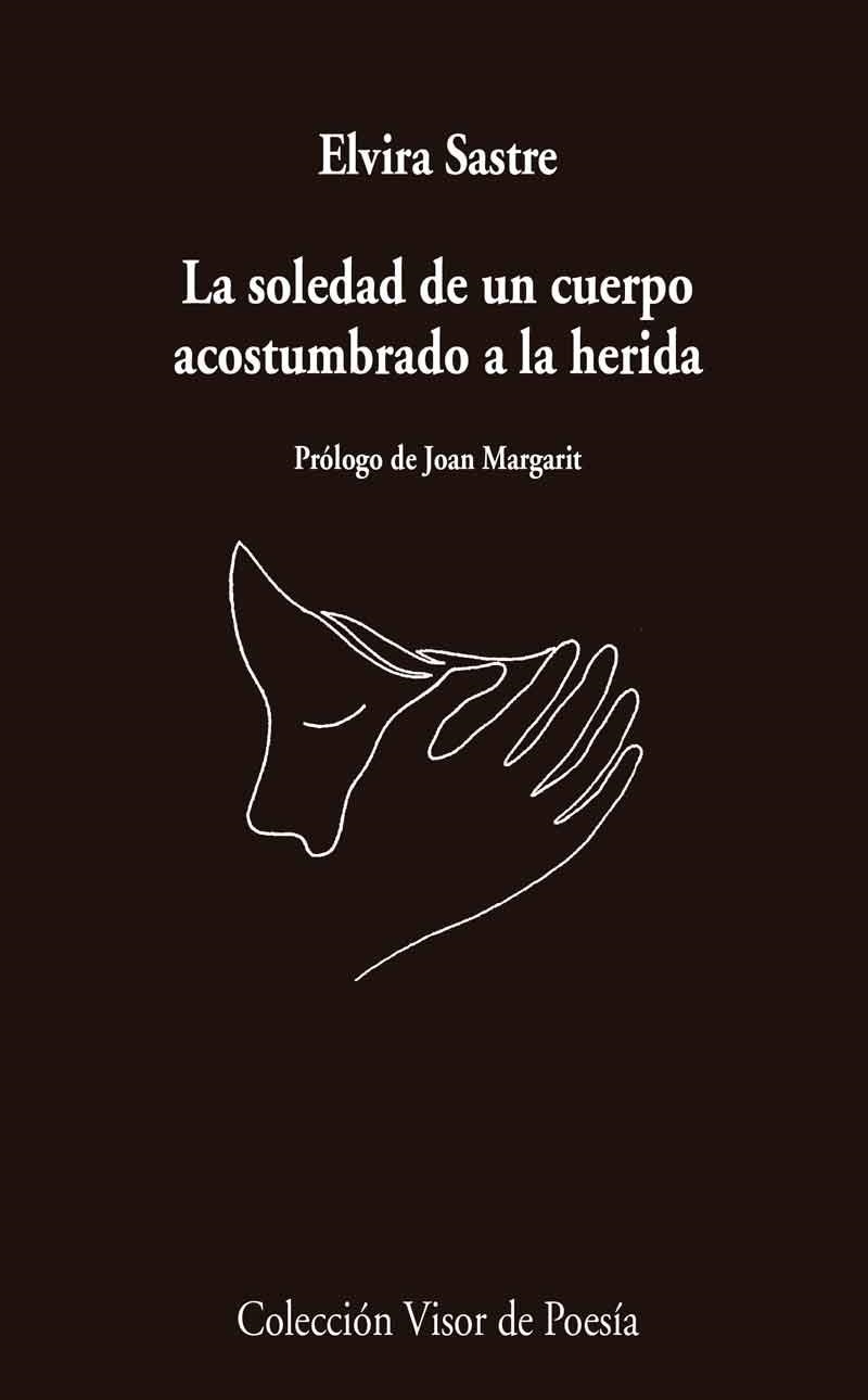 La soledad de un cuerpo acostumbrado a la herida | Sastre, Elvira | Cooperativa autogestionària