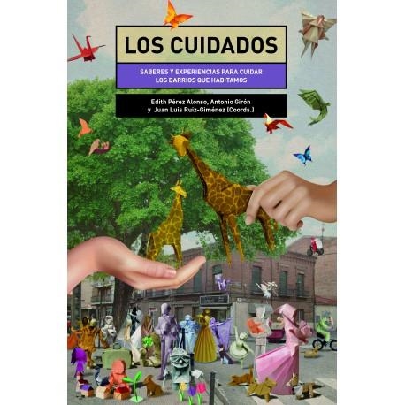 Los cuidados. Saberes y experiencias para cuidar los barrios que habitamos | Edith Pérez Alonso, Antonio Girón y Juan Luis Ruiz-Giménez (Coords.)