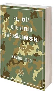 El día que murió Kapuscinski | LOBO, RAMÓN | Cooperativa autogestionària