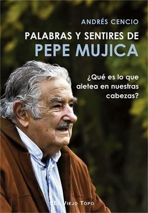 Palabras y sentires de Pepe Mujica | Cencio, Andrés | Cooperativa autogestionària