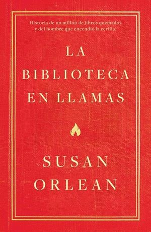 La biblioteca en llamas | Orlean, Susan | Cooperativa autogestionària