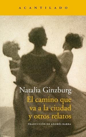 El camino que va a la ciudad y otros relatos | Ginzburg, Natalia | Cooperativa autogestionària
