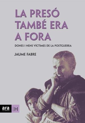 La presó també era a fora: dones i nens víctimes de la postguerra | Fabré, Jaume | Cooperativa autogestionària