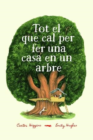 Tot el que cal per fer una casa en un arbre | Higgings, Carter; Hughes, Emily