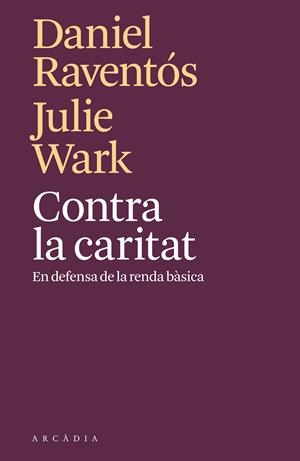 Contra la caritat | Raventós, Daniel/Wark, Julie | Cooperativa autogestionària