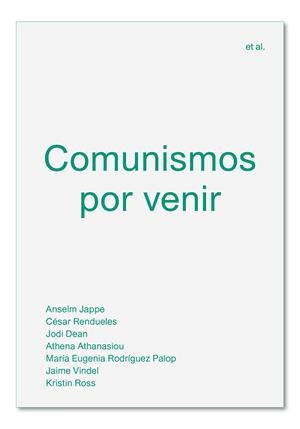 Comunismos por venir | Jappe, Anselm/Rendueles, César/Dean, Jodi/Athanasiou, Athena/Rodríguez Palop, María Eugenia/Vindel, | Cooperativa autogestionària