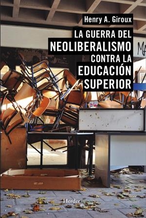 La guerra del neoiberalismo contra la educación superior | Giroux, Henry A. | Cooperativa autogestionària