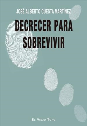 Decrecer para sobrevivir | Cuesta Martínez, José Alberto | Cooperativa autogestionària