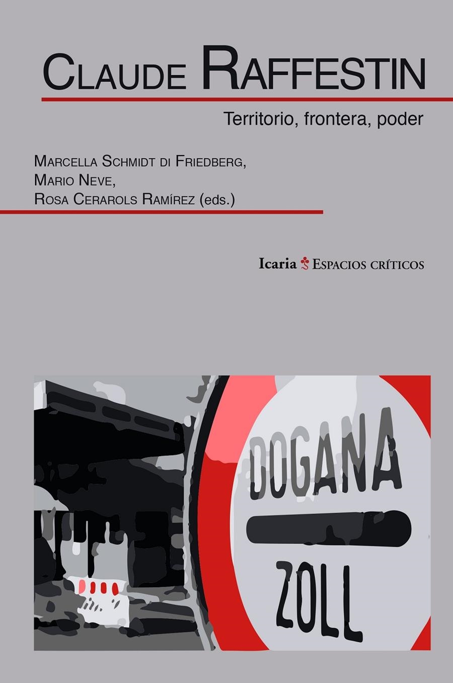 Claude Raffestin. Territorio, frontera, poder. | Marcella Schmidt di Friedberg, Mario Neve, Rosa Cerarols Ramírez