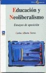 Educación y neoliberalismo. Ensayos de oposición | Torres, Carlos Alberto