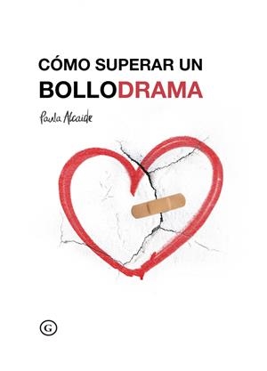 Cómo superar un bollodrama | Alcaide, Paula