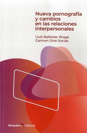 Nueva pornografía y cambios en las relaciones interpersonales | Ballester Brage, Lluís/Orte Socias, Carmen | Cooperativa autogestionària
