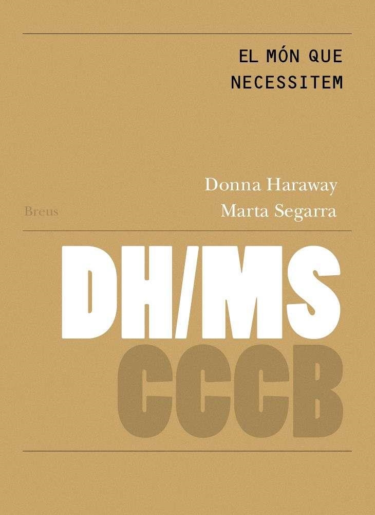 El món que necessitem / The World we need | Haraway, Donna/Segarra Montaner, Marta
