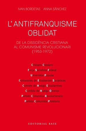 L'antifranquisme oblidat. De la dissidència cristiana al comunisme revolucionari | Bordetas Jiménez, Ivan/Sánchez Sorribas, Anna | Cooperativa autogestionària