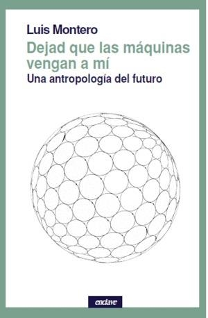 Dejad que las máquinas vengan a mí | MONTERO, LUIS | Cooperativa autogestionària