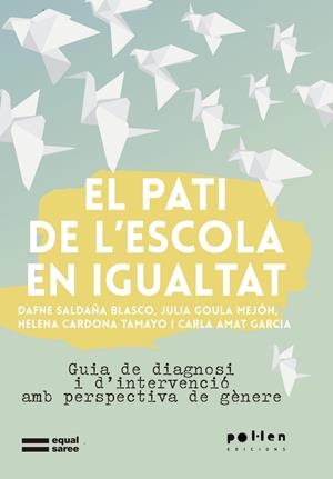 El pati de l'escola en igualtat | Saldaña Blasco, Dafne/Goula Mejón, Julia/Cardona Tamayo, Helena/Amat Garcia, Carla | Cooperativa autogestionària