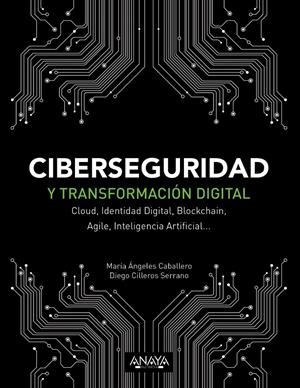 Ciberseguridad y transformación digital | Caballero Velasco, María Ángeles/Cilleros Serrano, Diego | Cooperativa autogestionària