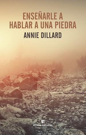 Enseñarle a hablar a una piedra | Dillard, Annie | Cooperativa autogestionària