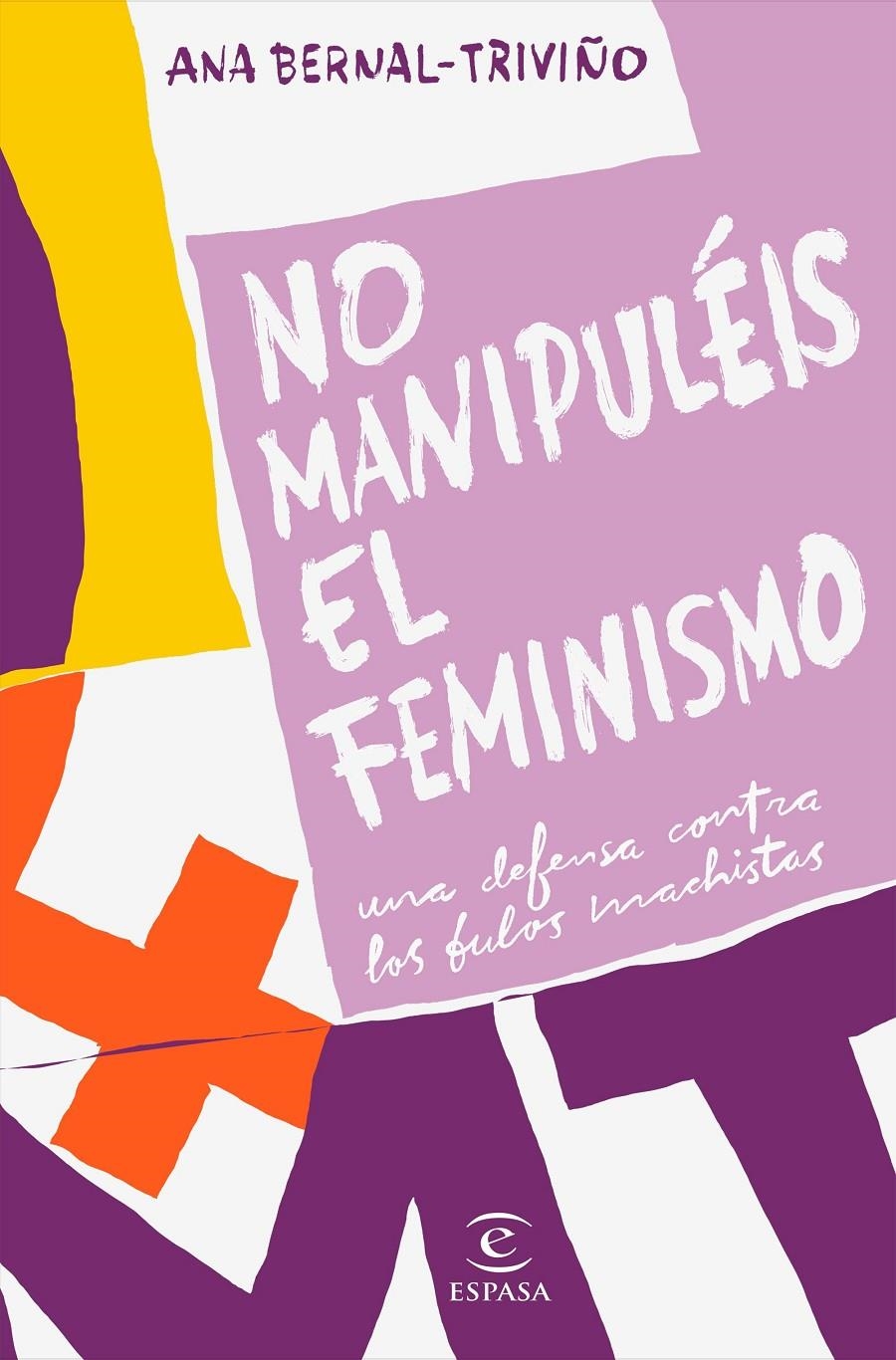 No manipuléis el feminismo | Bernal Triviño, Ana