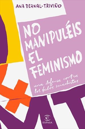 No manipuléis el feminismo | Bernal Triviño, Ana | Cooperativa autogestionària