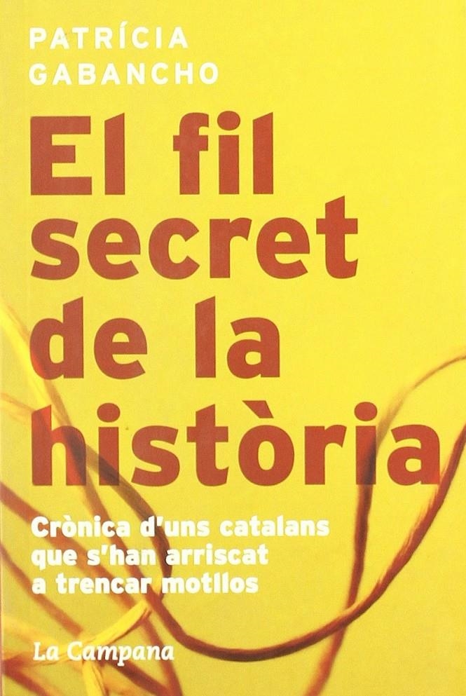 El fil secret de la història. Crònica d'uns catalsns que s'han arriscat a trencar motllos | Gabancho, Patrícia