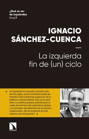 La izquierda: fin de (un) ciclo | Sánchez Cuenca, Ignacio