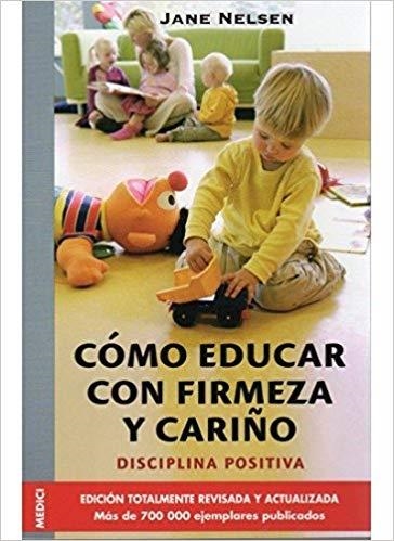 Cómo educar con firmeza y cariño | Nelsen, J et al