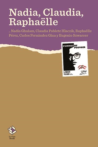 NADIA CLAUDIA RAPHAELLE | Nadia Ghulam, Claudia V. Poblete Hlaczik, Raphaëlle Pérez, Carles Fernández Giua y Eugenio Szwarcer