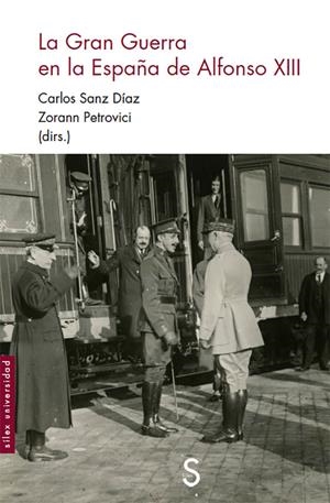 La Gran Guerra en la España de Alfonso XIII | Sanz Díaz, Carlos/Petrovici, Zorann