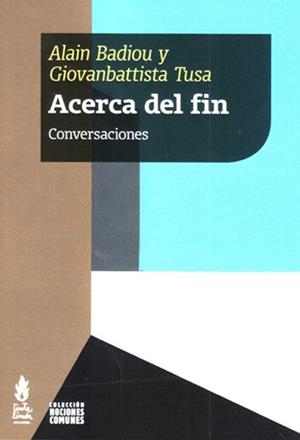ACERCA DEL FIN | Alain Badiou, Giovanbattista Tusa