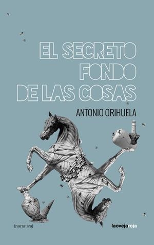El secreto fondo de las cosas | Antonio Orihuela