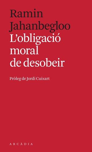 L'obligació moral de desobeir | Jahanbegloo, Ramin | Cooperativa autogestionària