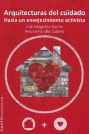Arquitecturas del cuidado | Mogollón Garcia, Irati; Fernandez Cubero, Ana | Cooperativa autogestionària