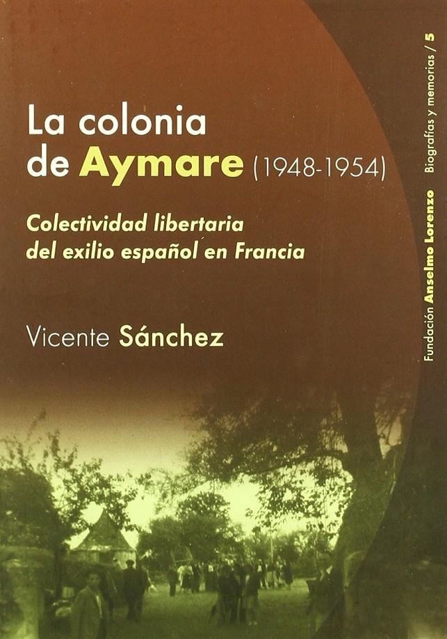 La colonia de Aymare (1948-1954). Colectividad libertaria del exilio español en Francia | Sánchez, Vicente | Cooperativa autogestionària
